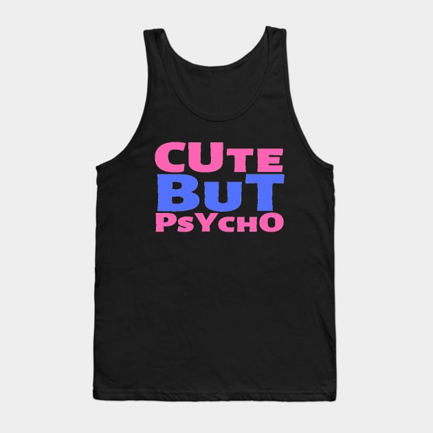 Cute But Psycho Funny Adorable Cutee Type Design Tank Top by Salam Hadi